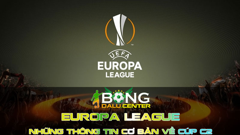 Giới thiệu tổng quan về UEFA Europa League (Cúp C2)