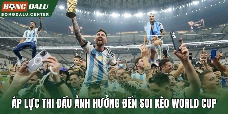 Áp lực thi đấu ảnh hưởng đến soi kèo World Cup