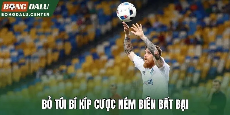 Bỏ túi bí kíp cược ném biên bất bại