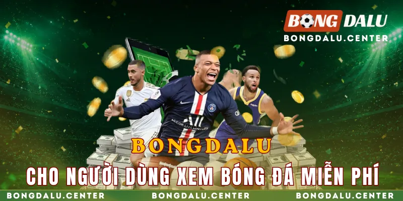 bongdalu-cho-nguoi-dung-xem-bong-da-mien-phi