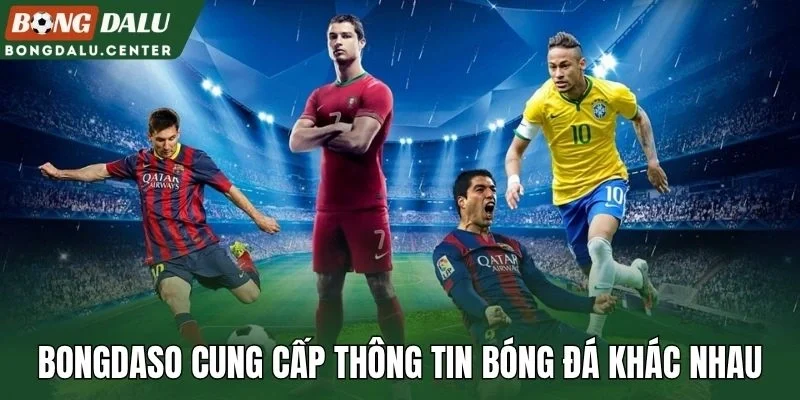 Bongdaso cung cấp thông tin bóng đá khác nhau