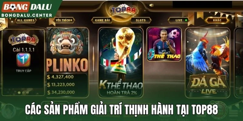 Các sản phẩm giải trí thịnh hành tại Top88