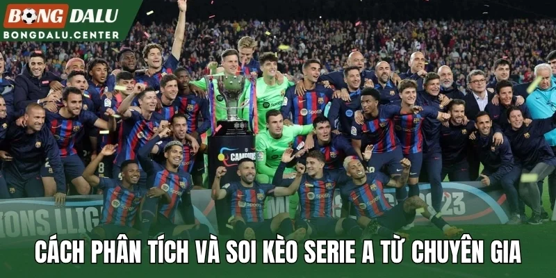 Cách phân tích và soi kèo Serie A từ chuyên gia
