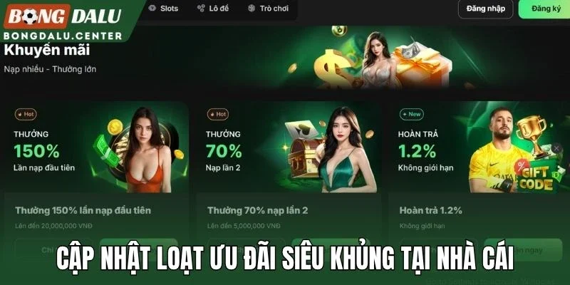 Cập nhật loạt ưu đãi siêu khủng tại nhà cái