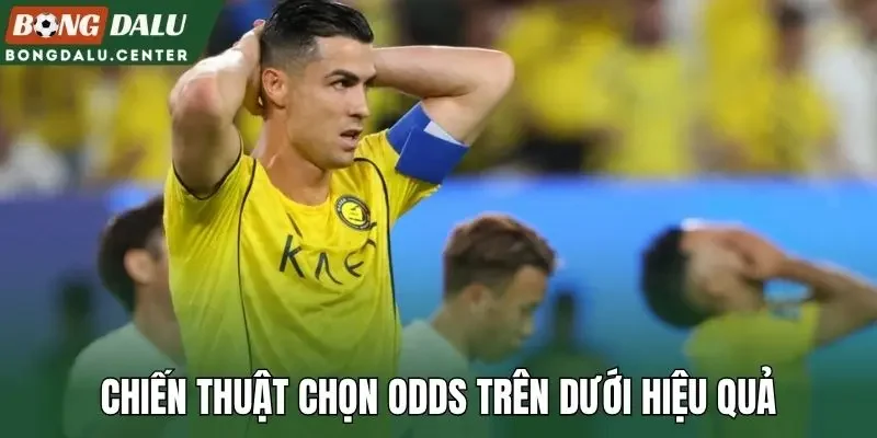Chiến thuật chọn odds trên dưới hiệu quả
