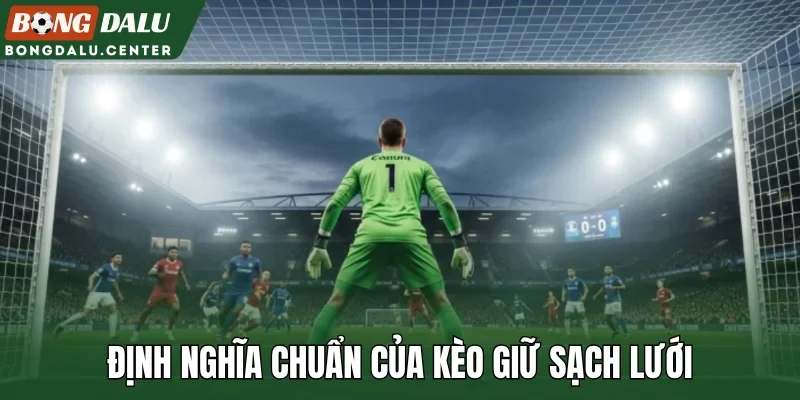 Định nghĩa chuẩn của kèo giữ sạch lưới