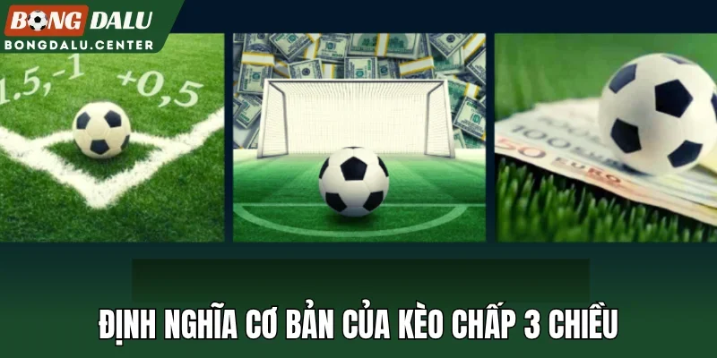 Định nghĩa cơ bản của kèo chấp 3 chiều