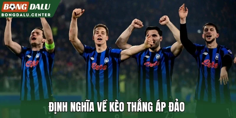 Định nghĩa về kèo thắng áp đảo