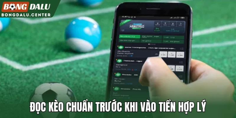 Đọc kèo chuẩn trước khi vào tiền hợp lý