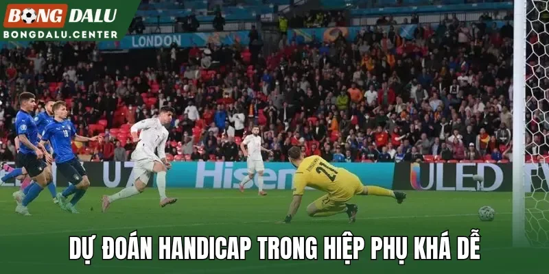Dự đoán handicap trong hiệp phụ khá dễ