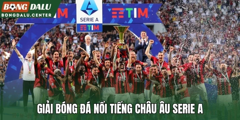 Giải bóng đá nổi tiếng châu Âu Serie A
