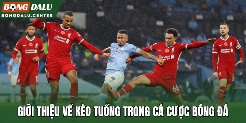 Giới thiệu về kèo tuồng trong cá cược bóng đá