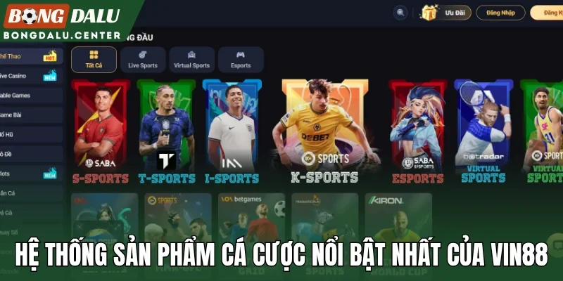 Hệ thống sản phẩm cá cược nổi bật nhất của Vin88