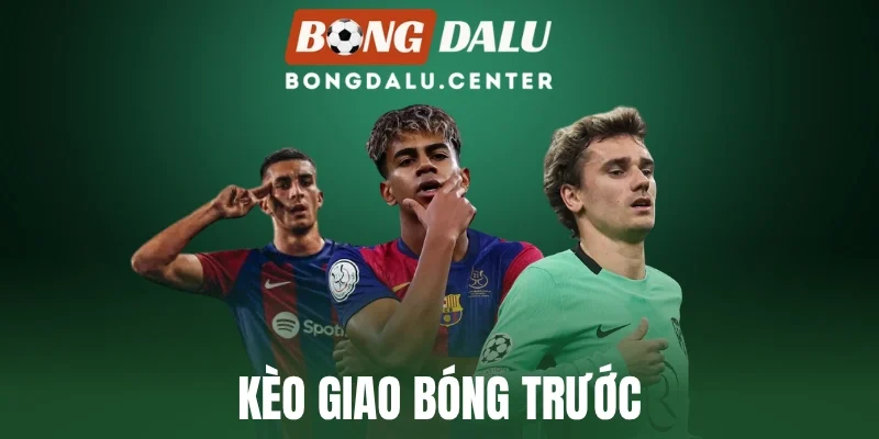Kèo Giao Bóng Trước - Hướng Dẫn Phân Tích & Đặt Cược Odds