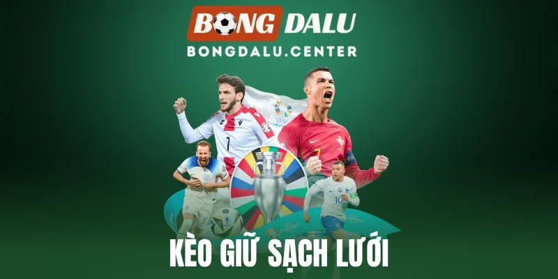 Kèo Giữ Sạch Lưới - Chiến Thuật Đặt Cược Hiệu Quả Cao