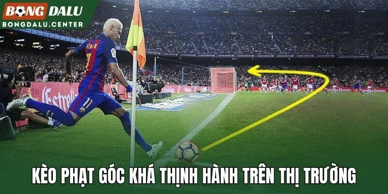 Kèo phạt góc khá thịnh hành trên thị trường