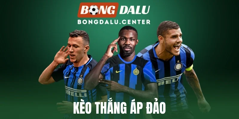 Kèo Thắng Áp Đảo - Bí Quyết Vào Odds Ăn Tiền Cực Chuẩn