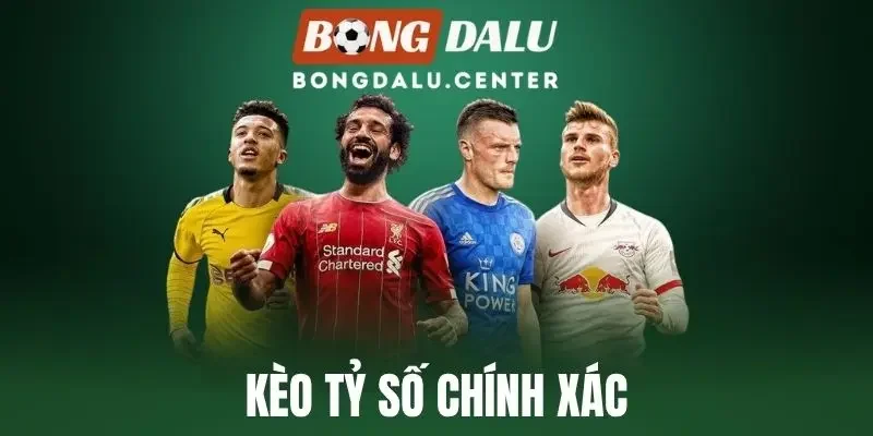 Kèo Tỷ Số Chính Xác - Mẹo Dự Đoán Chuẩn Kết Quả Mỗi Trận