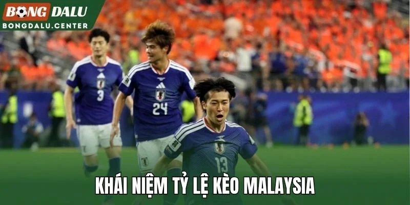 Khái niệm tỷ lệ kèo Malaysia