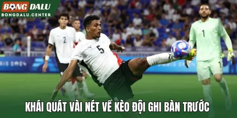 Khái quát vài nét về kèo đội ghi bàn trước