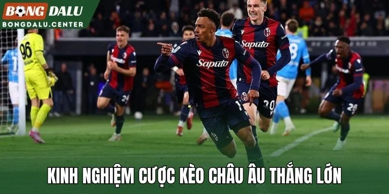 Kinh nghiệm cược kèo châu Âu thắng lớn