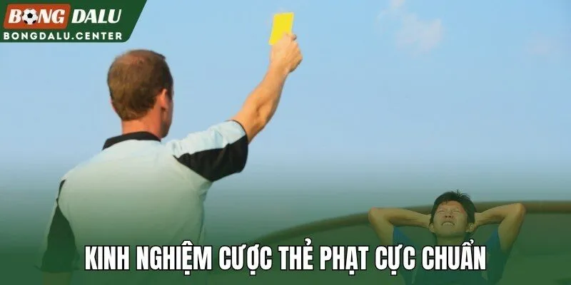 Kinh nghiệm cược thẻ phạt cực chuẩn
