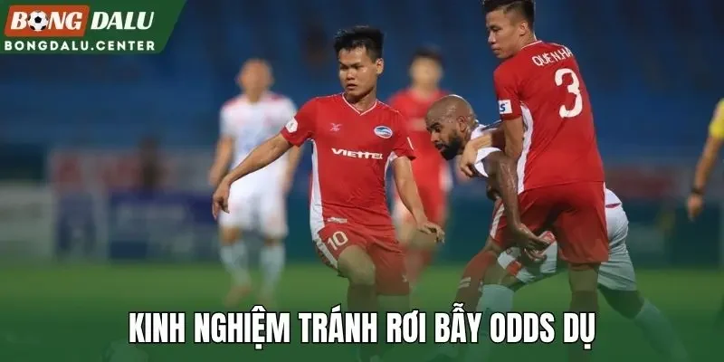 Kinh nghiệm tránh rơi bẫy odds dụ