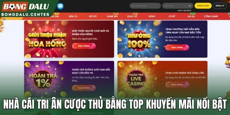 Nhà cái tri ân cược thủ bằng top khuyến mãi nổi bật