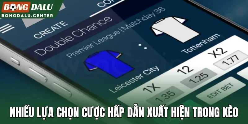 Nhiều lựa chọn cược hấp dẫn xuất hiện trong kèo