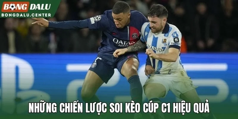 Những chiến lược soi kèo cúp C1 hiệu quả