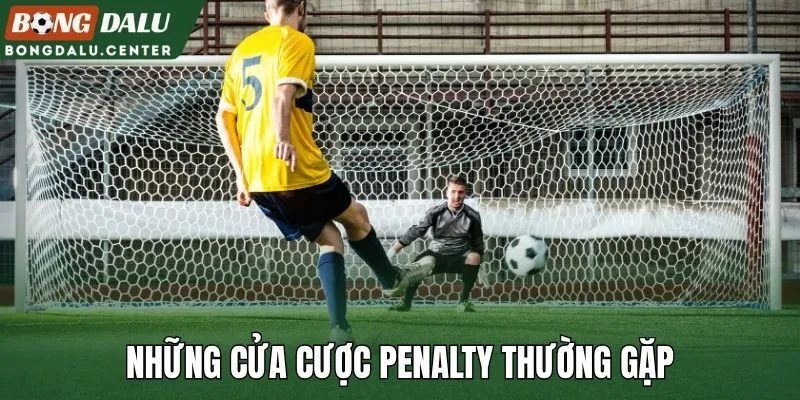 Những cửa cược penalty thường gặp