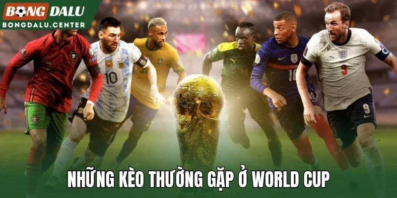 Những kèo thường gặp ở World Cup