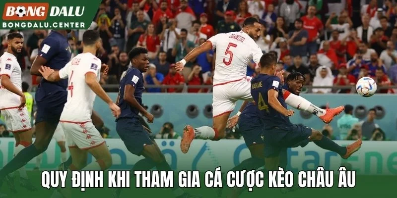 Quy định khi tham gia cá cược kèo châu Âu