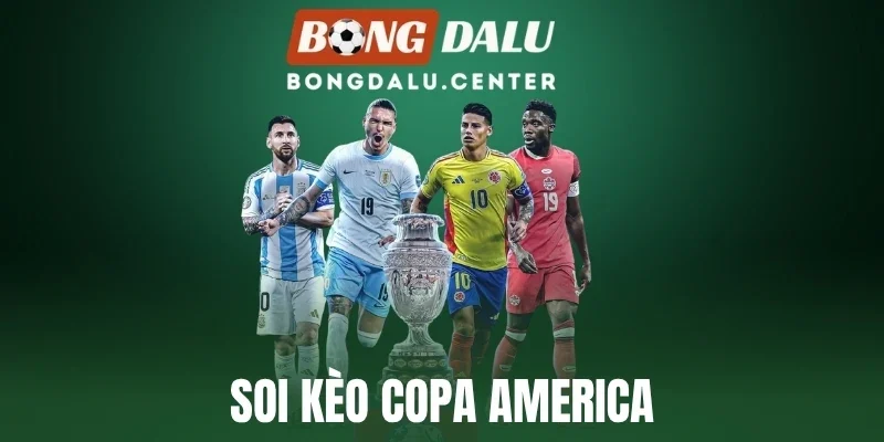 Soi Kèo Copa America - Cách Đọc Vị Trận Đấu Để Thắng Lớn