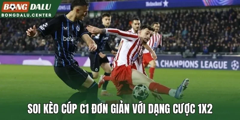 Soi kèo cúp C1 đơn giản với dạng cược 1x2