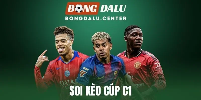 Soi Kèo Cúp C1 - Đánh Giá Tổng Quan, Chốt Kèo Thắng Lớn