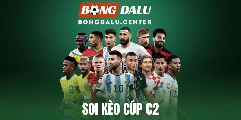 Soi Kèo Cúp C2 - Đặt Cược Hiệu Quả Với Các Mẹo Từ Cao Thủ