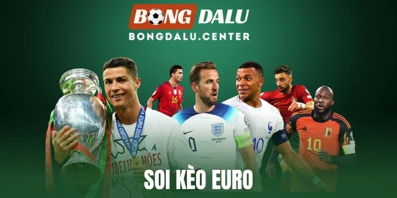 Soi Kèo Euro - Kinh Nghiệm Phân Tích Kèo Chuẩn Mỗi Trận