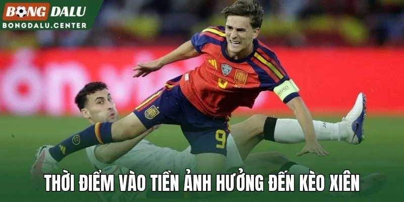 Thời điểm vào tiền ảnh hưởng đến kèo xiên 4