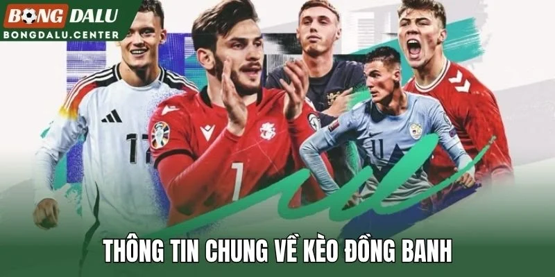 Thông tin chung về kèo đồng banh