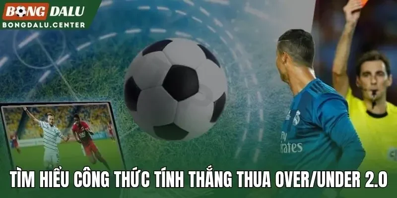 Tìm hiểu công thức tính thắng thua over/under 2.0