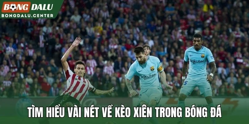 Tìm hiểu vài nét về kèo xiên trong bóng đá