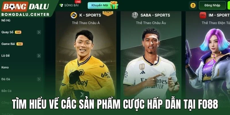 Tìm hiểu về các sản phẩm cược hấp dẫn tại Fo88
