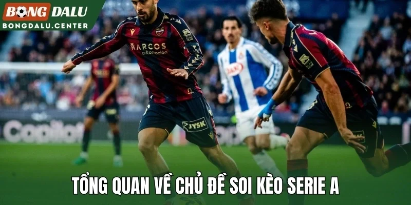 Tổng quan về chủ đề soi kèo Serie A