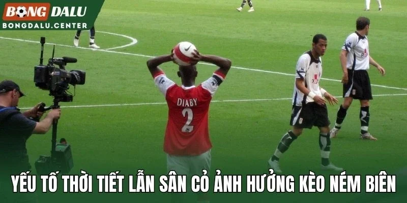 Yếu tố thời tiết lẫn sân cỏ ảnh hưởng kèo ném biên