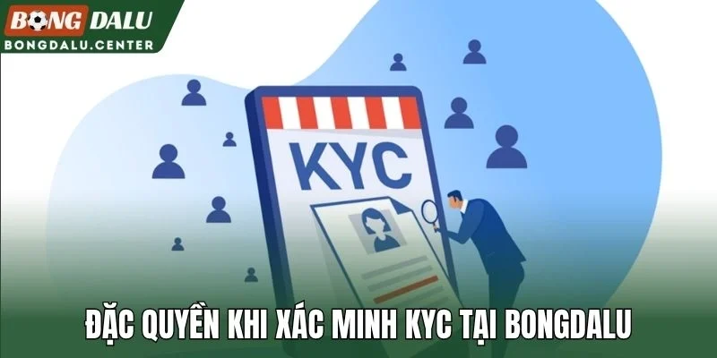 Đặc quyền khi xác minh KYC tại Bongdalu