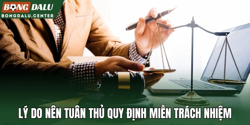 Lý do nên tuân thủ quy định miễn trách nhiệm