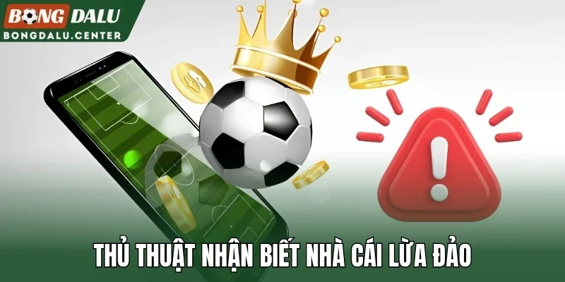 Thủ thuật nhận biết nhà cái lừa đảo