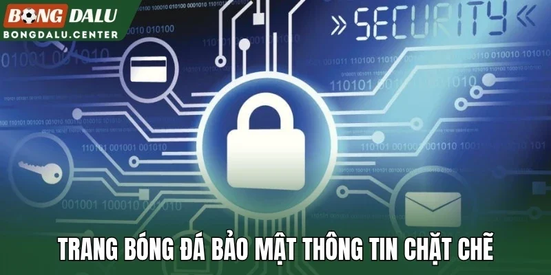 Trang bóng đá bảo mật thông tin chặt chẽ