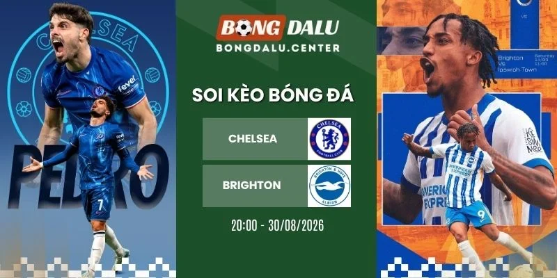 Soi kèo Chelsea vs Brighton - NHA, 30/8/2026
